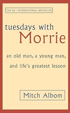 tuesdays with morrie an old man a young man and lifes greatest lesson 1st edition mitch albom 0751529818,