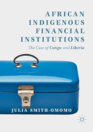 african indigenous financial institutions the case of congo and liberia 1st edition julia smith-omomo