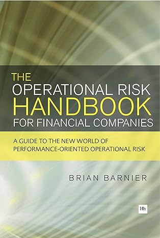 The Operational Risk Handbook For Financial Companies A Guide To The New World Of Performance Oriented Operational Risk