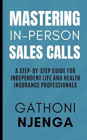 mastering in person sales calls a step by step guide for independent life and health insurance professionals