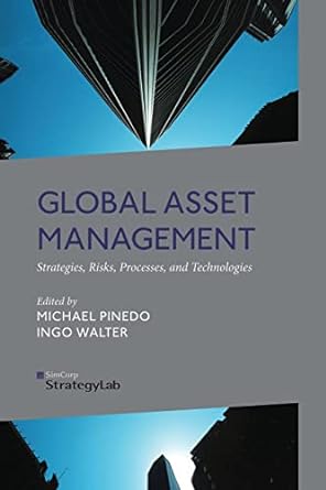 global asset management strategies risks processes and technologies 1st edition m. pinedo ,i. walter
