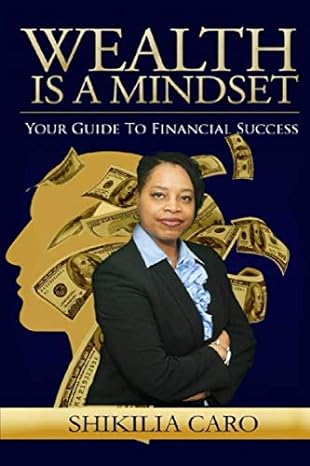 wealth is a mindset your guide to financial success 1st edition shikilia caro 1690616555, 978-1690616559