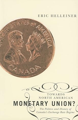 towards north american monetary union the politics and history of canada s exchange rate regime 1st edition