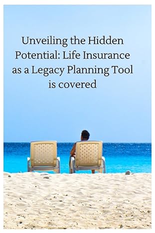 unveiling the hidden potential life insurance as a legacy planning tool is covered 1st edition mr d mohan