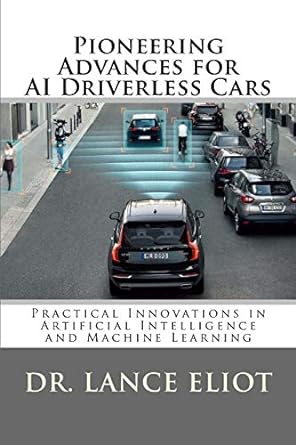 pioneering advances for ai driverless cars practical innovations in artificial intelligence and machine