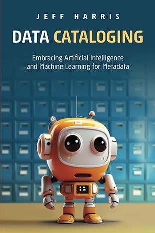 data cataloging embracing artificial intelligence and machine learning for metadata 1st edition jeff harris