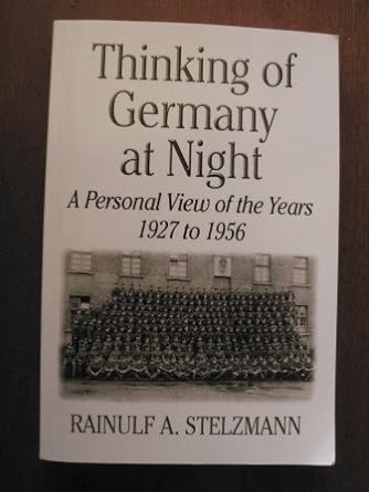 thinking of germany at night a personal view of the years 1927 1956 1st edition rainulf a stelzmann