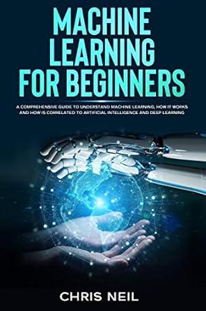 machine learning for beginners a comprehensive guide to understand machine learning how it works and how is