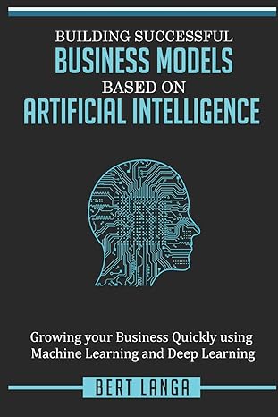 building successful business models based on artificial intelligence growing your business quickly using