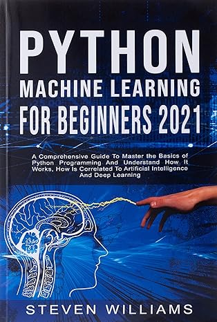 python machine learning for beginners 2021 a comprehensive guide to master the basics of python programming