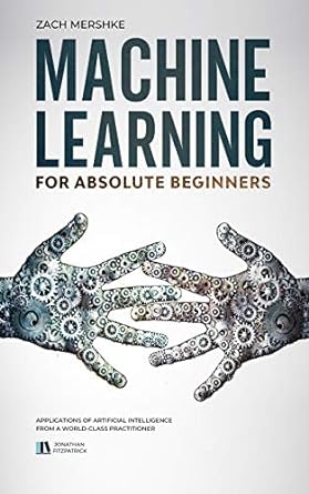 machine learning for absolute beginners applications of artificial intelligence from a world class