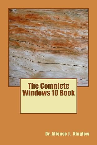 the complete windows 10 book 1st edition dr alfonso j kinglow 1986359352, 978-1986359351