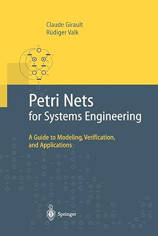 Petri Nets For Systems Engineering A Guide To Modeling Verification And Applications