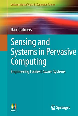 sensing and systems in pervasive computing engineering context aware systems 1st edition dan chalmers