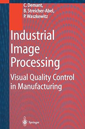 industrial image processing visual quality control in manufacturing 1st edition christian demant ,bernd