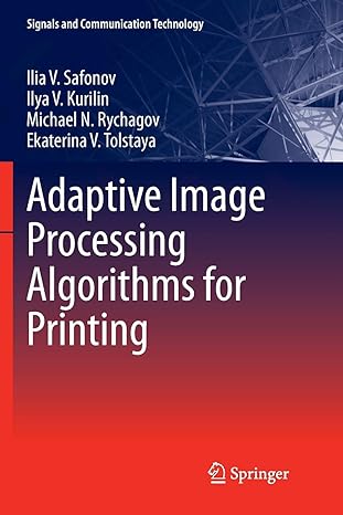 adaptive image processing algorithms for printing 1st edition ilia v safonov ,ilya v kurilin ,michael n