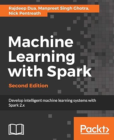 machine learning with spark 2nd edition rajdeep dua ,manpreet singh ghotra ,nick pentreath 1785889931,