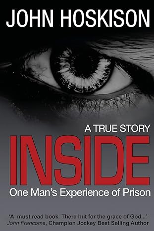 a true story inside one mans experience of prison 1st edition mr john hoskison 1492299731, 978-1492299738