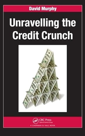 unravelling the credit crunch 1st edition david murphy 1439802580, 978-1439802588