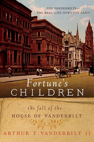 fortunes children the fall of the house of vanderbilt 1st edition arthur t vanderbilt ii 0062224069,