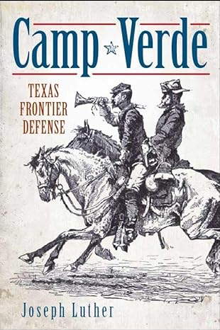 camp verde texas frontier defense 1st edition joseph luther 1609493869, 978-1609493868