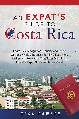 an expats guide to costa rica costa rica immigration housing and living options work and business family and