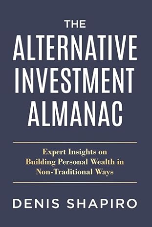 The Alternative Investment Almanac Expert Insights On Building Personal Wealth In Non Traditional Ways