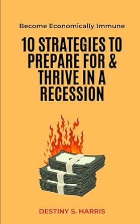 10 strategies to prepare for and thrive in a recession 1st edition destiny s. harris 979-8865082798