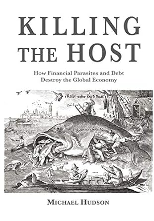 Killing The Host How Financial Parasites And Debt Bondage Destroy The Global Economy