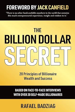 the billion dollar secret 20 principles of billionaire wealth and success 1st edition rafael badziag