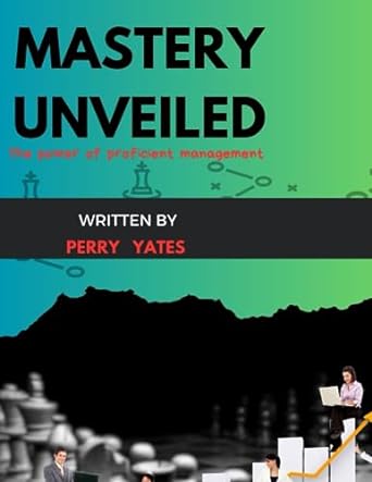 mastery unveiled the power of proficient management 1st edition perry yates 979-8857755778