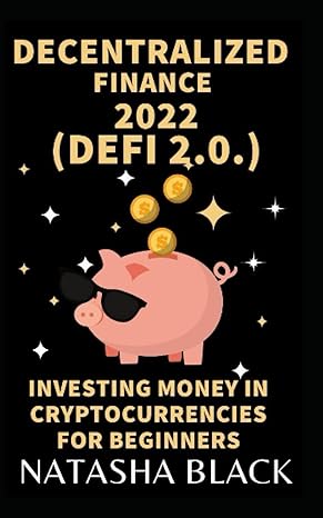 decentralized finance 2022 investing money in cryptocurrencies for beginners 1st edition natasha black