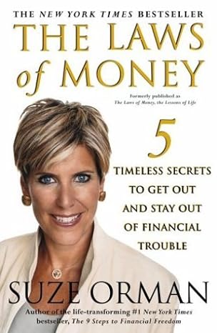 the laws of money 5 timeless secrets to get out and stay out of financial trouble 1st edition suze orman