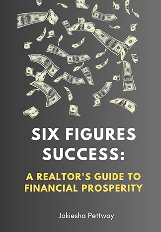 six figures success a realtor s guide to financial prosperity 1st edition jakiesha renee pettway