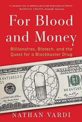 for blood and money billionaires biotech and the quest for a blockbuster drug 1st edition nathan vardi