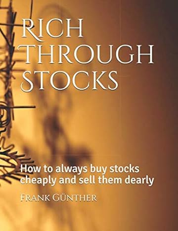 rich through stocks how to always buy stocks cheaply and sell them dearly 1st edition frank gunther