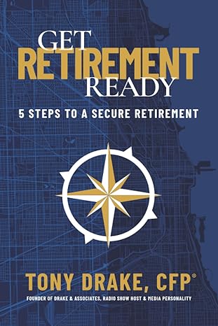 get retirement ready 5 steps to a secure retirement 1st edition tony drake 979-8848005134