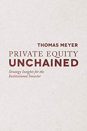 private equity unchained strategy insights for the institutional investor 1st edition t. meyer 1349449415,