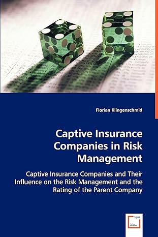 Captive Insurance Companies In Risk Management Captive Insurance Companies And Their Influence On The Risk Management And The Rating Of The Parent Company