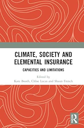 climate society and elemental insurance capacities and limitations 1st edition kate booth ,chloe lucas ,shaun