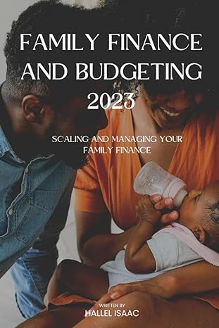 family finance and budgeting 2023 scaling and managing your family finance 1st edition hallel isaac