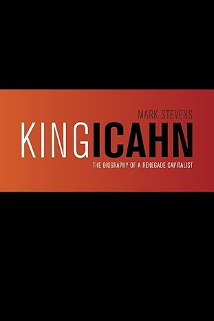 king icahn the biography of a renegade capitalist 1st edition mark stevens ,carol bloom stevens 1494348926,