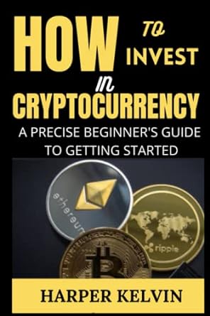 how to invest in cryptocurrency a precise beginner s guide to getting started with cryptocurrency bitcoin