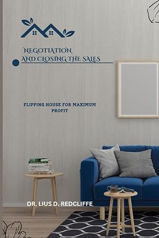 negotiation and closing the sales flipping house for maximum profit 1st edition dr. lius d. redcliffe