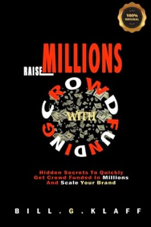 raise millions with crowd funding hidden secrets to quickly get crowd funded in millions and scale your brand
