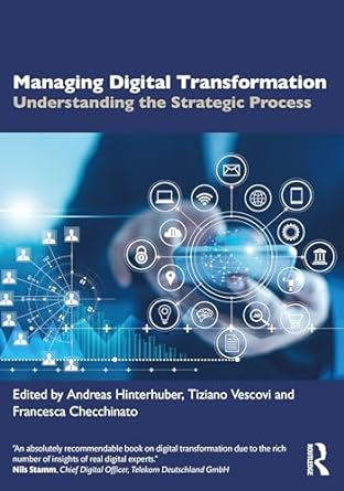managing digital transformation understanding the strategic process 1st edition andreas hinterhuber ,tiziano