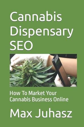 cannabis dispensary seo how to market your cannabis business online 1st edition max juhasz ,simi mudaliar