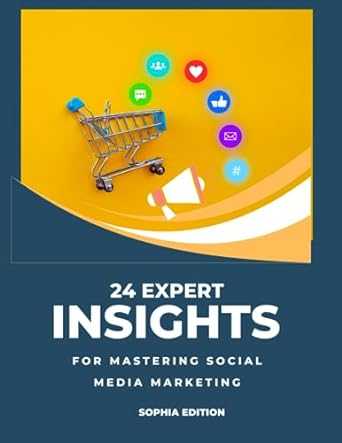 24 expert insights for mastering social media marketing 1st edition sophia 979-8859444441