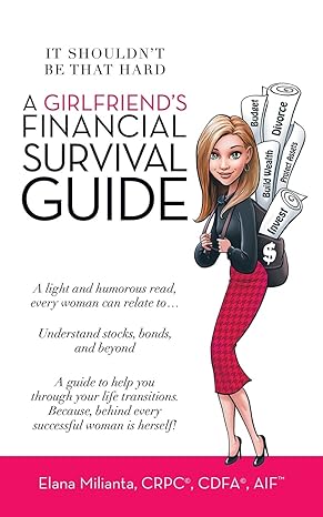 a girlfriend s financial survival guide it shouldn t be that hard 1st edition elana milianta 1665710276,
