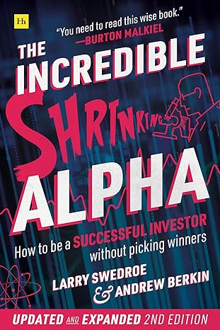 the incredible shrinking alpha how to be a successful investor without picking winners 2nd edition larry e.